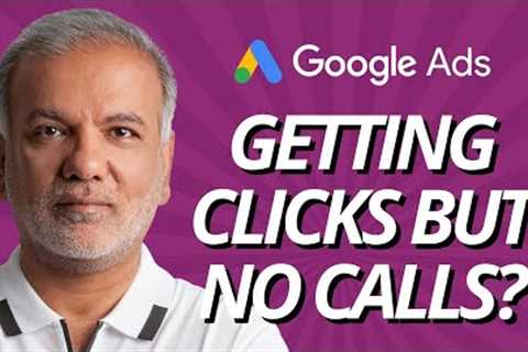 Google Ads Getting Clicks But No Conversions - Why Call-Only Ads Are Getting Clicks But No Calls?