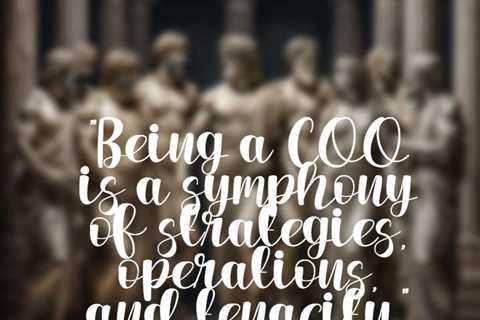 “Being a COO is a symphony of strategies, operations, and tenacity.”