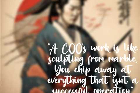 “A COO’s work is like sculpting from marble. You chip away at everything that isn’t a successful..