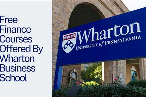 5 Free Finance Courses By Wharton Business School in 2024