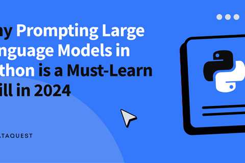 Why Prompting Large Language Models in Python is a Must-Learn Skill in 2024