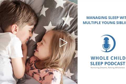 Managing Sleep with Multiple Young Siblings: 4 Strategies for Peaceful Bedtimes