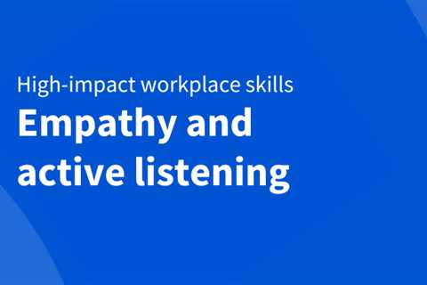 Empathy: What it is and how it enhances all of the top skills of 2023