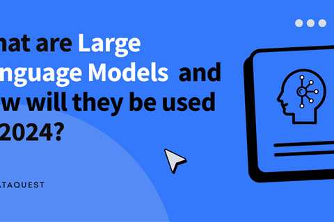 What are Large Language Models (LLMs) and how will they be used in 2024?