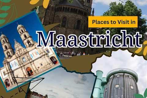 Places to Visit in Maastricht