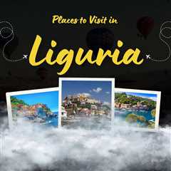 Places to Visit in Liguria