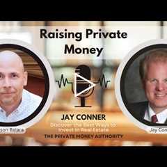 Overcoming Fear and Raising Private Money: Jay Conner's Proven Strategies