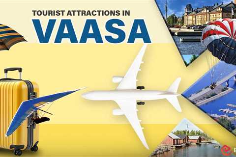 Top 6 Tourist Attractions in Vaasa – Travel Guide