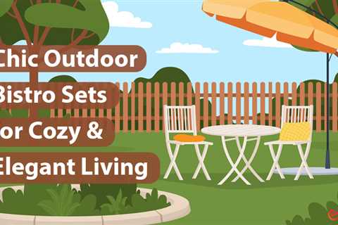 Chic Outdoor Bistro Sets