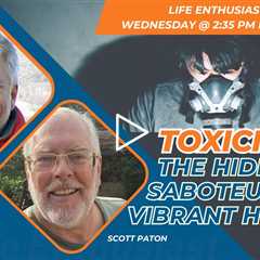 Toxicity: The Hidden Saboteur of Vibrant Health