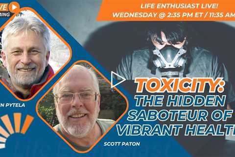 Toxicity: The Hidden Saboteur of Vibrant Health