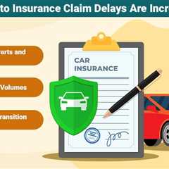 Auto Insurance Claim Delays