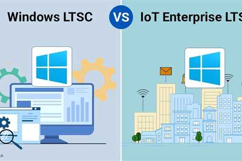 Windows LTSC vs IoT Enterprise LTSC