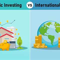 Domestic Investing vs International Investing