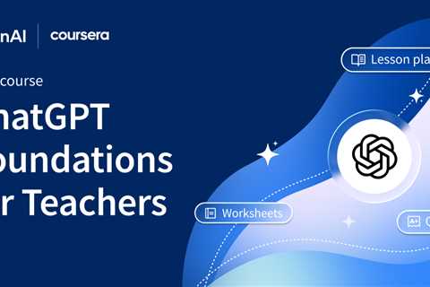 Helping educators build AI confidence with OpenAI’s new ChatGPT Foundations for Teachers course
