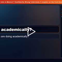 What's it really like to raise kids in Mexico? 'Confidently Wrong' interviews 3 couples on the front