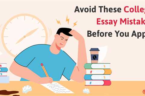 College Admission Essay Mistakes That Cost Students Their Dream Schools