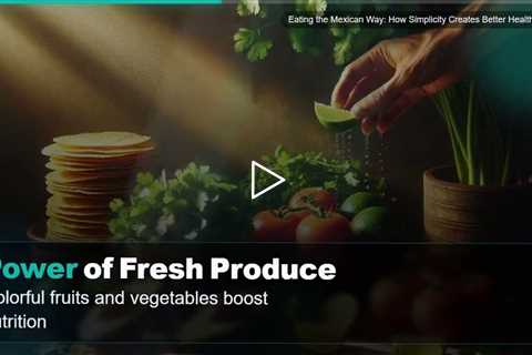 Eating the Mexican Way: How Simplicity Creates Better Health (NEW)