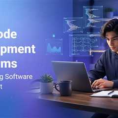 How Low-Code Development Platforms Are Changing How Software Is Built?