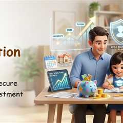 How to Choose the Best Child Education Plan: A Guide to Child Investment Plans?