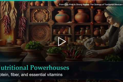 From Clay Pots to Strong Bodies: The Science of Traditional Mexican Cooking