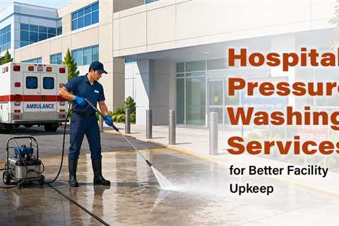 Why Medical Facilities Need Consistent Exterior Surface Cleaning for Healthcare Sanitation?