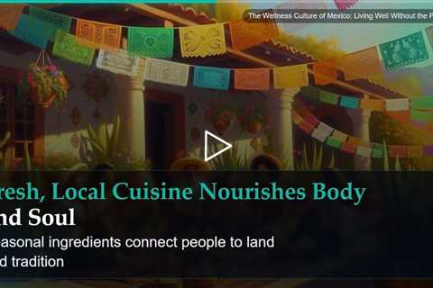 The Wellness Culture of Mexico: Living Well Without the Pressure