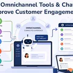 Omnichannel Tools and Chatbots: Delivering Seamless Customer Experiences