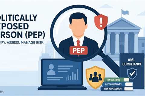 Understanding Politically Exposed Persons (PEPs) in Modern AML Regulations