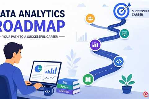 Data Analytics Roadmap: A Step-by-Step Guide to Starting Your Career