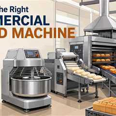 Choosing the Right Commercial Bread Machine for Your Production Line