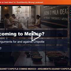 Is Chipotle in Mexico a good or bad idea? A 'Confidently Wrong' podcast