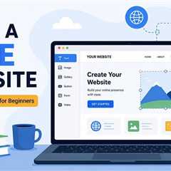 How to Build a Free Website: A Practical Guide for Beginners