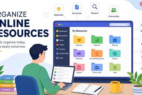 How to Organize Online Resources Effectively: A Practical Guide for Students and Professionals