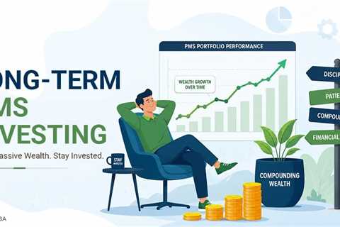 How to Create Passive Wealth Through Long-Term PMS Investing?