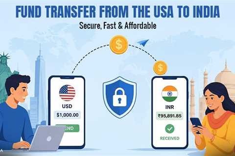Your Guide to Fast and Affordable Fund Transfers from the USA to India