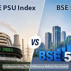 BSE PSU Index vs BSE 500: Understanding the Difference Before You Invest
