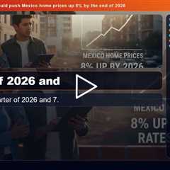 Supply-demand squeeze could push Mexico home prices up 8% by the end of 2026